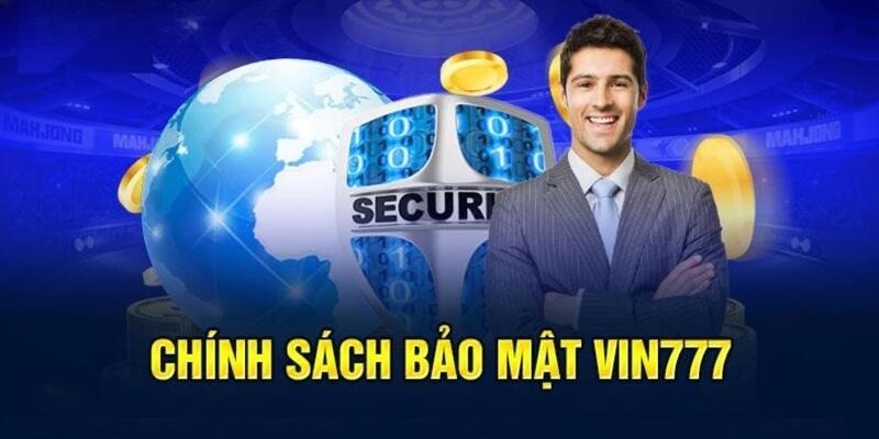 Chính sách bảo mật Vin777 quyền lợi người chơi