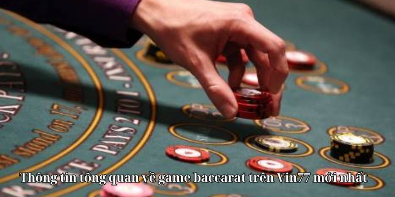 Thông tin tổng quan về game baccarat trên Vin777 mới nhất