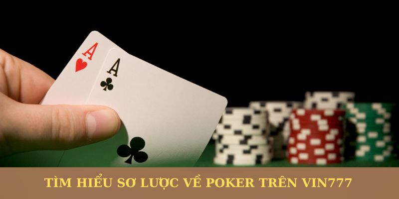 Tìm hiểu sơ lược về Poker trên Vin777