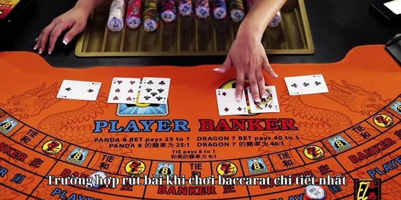 Trường hợp rút bài khi chơi baccarat chi tiết nhất