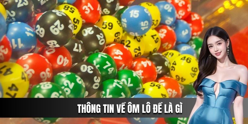 Thông tin về ôm lô đề là gì